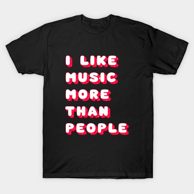 I like music more than people T-Shirt by magicofword